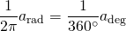 \dfrac{1}{2\pi}a_{\mathrm{rad}}= \dfrac{1}{360^\circ}a_{\mathrm{deg}}