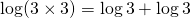 \log(3\times 3)=\log 3 + \log 3