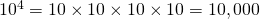 10^4=10\times 10\times 10\times 10=10,000