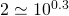 2\simeq 10^{0.3}