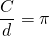 \dfrac{C}{d}=\pi