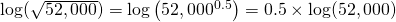 \log(\sqrt{52,000})=\log\left(52,000^{0.5}\right)=0.5\times\log(52,000)