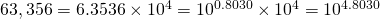 63,356 = 6.3536 \times 10^4 = 10^{0.8030}\times 10^4 = 10^{4.8030}