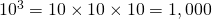 10^3=10\times 10\times 10=1,000