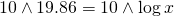 10\wedge 19.86=10\wedge\log x