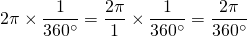 2\pi\times\dfrac{1}{360^\circ}=\dfrac{2\pi}{1}\times\dfrac{1}{360^\circ}=\dfrac{2\pi}{360^\circ}