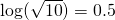 \log(\sqrt{10}) = 0.5