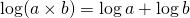 \log(a\times b)=\log a + \log b